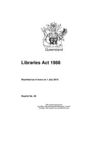 Queensland  Libraries Act 1988 Reprinted as in force on 1 July 2010