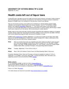 UNIVERSITY OF VICTORIA MEDIA TIP & LEAD September 12, 2013 Health costs left out of liquor laws Existing BC liquor regulations ignore the health and social costs of alcohol, and need to strike a balance with convenient a