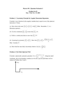 Physics 491: Quantum Mechanics I Problem Set #9 Due: Wed, Nov. 19, 2003 Problem 1: Uncertainty Principle for Angular Momentum Eigenstates Consider a wave function for the angular variables that is equal to one of the sph