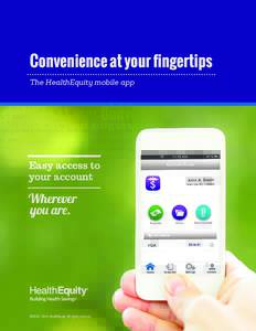 Convenience at your fingertips The HealthEquity mobile app Easy access to your account