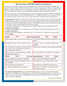 Do you know YOUR treatment options? You may have wondered what types of treatments there are for kidney failure besides your current treatment type. Below is information on the four main types. If you are interested in f