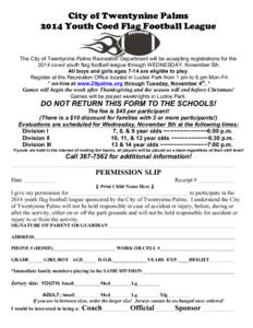 City of Twentynine Palms 2014 Youth Coed Flag Football League The City of Twentynine Palms Recreation Department will be accepting registrations for the 2014 co-ed youth flag football league through WEDNESDAY, November 5