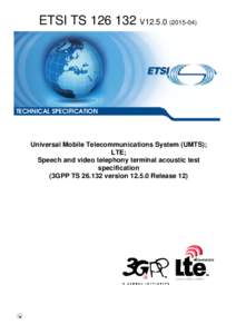 TSV12Universal Mobile Telecommunications System (UMTS); LTE; Speech and video telephony terminal acoustic test specification  (3GPP TSversionRelease 12)