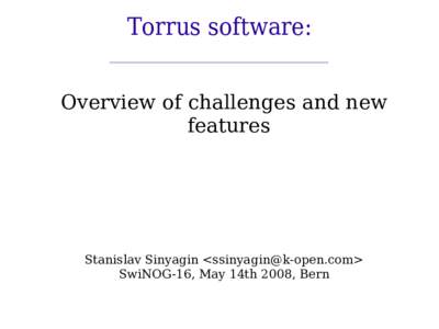Torrus software: Overview of challenges and new features Stanislav Sinyagin <> SwiNOG-16, May 14th 2008, Bern
