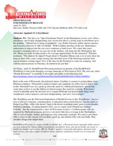 PRESS RELEASE FOR IMMEDIATE RELEASE April 18, 2014 Interview: Bobby Peterson[removed]; Brynne McBride[removed]cell) Advocates Applaud ACA Enrollment Madison, WI - The first ever 