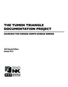 THE TUMEN TRIANGLE DOCUMENTATION PROJECT SOURCING THE CHINESE-NORTH KOREAN BORDER AKS Special Edition January 2015