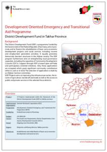 Development Oriented Emergency and Transitional Aid Programme District Development Fund in Takhar Province Background The District Development Fund (DDF), a programme funded by the Government of the Federal Republic of G