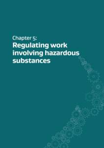 Chapter 5: Regulating work involving hazardous substances  Introduction This chapter seeks feedback on policy proposals for regulating work involving hazardous substances under the proposed new Act. In this chapter: