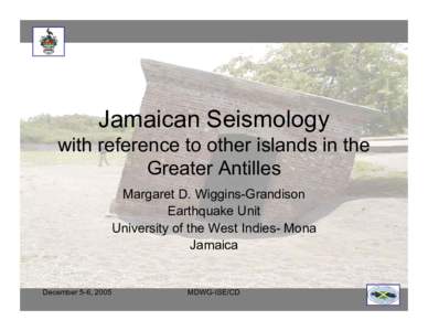 Jamaican Seismology with reference to other islands in the Greater Antilles Margaret D. Wiggins-Grandison Earthquake Unit University of the West Indies- Mona