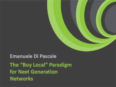 Emanuele Di Pascale  The “Buy Local” Paradigm for Next Generation Networks