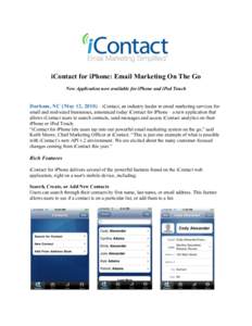 iContact for iPhone: Email Marketing On The Go New Application now available for iPhone and iPod Touch Durham, NC (May 12, 2010) – iContact, an industry leader in email marketing services for small and mid-sized busine