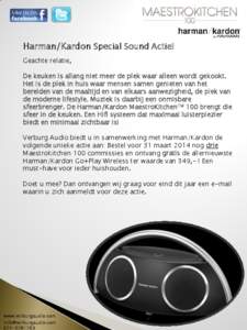 Harman/Kardon Special Sound Actie! Geachte relatie, De keuken is allang niet meer de plek waar alleen wordt gekookt. Het is de plek in huis waar mensen samen genieten van het bereiden van de maaltijd en van elkaars aanwe
