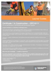 Learner Guides Certificate 1 in Construction – CPC10111 For an exciting start in the Building and Construction Industry A great investment in a rewarding & challenging career. The Construction Industry Training Board (