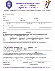 Beginning Ice Dance Camp Fort Dupont Ice Arena August 11 – 15, [removed]Please print clearly! Entire form, front and back must be completed. Use a separate form for each skater!)