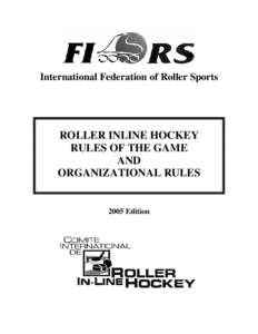 International Federation of Roller Sports  ROLLER INLINE HOCKEY RULES OF THE GAME AND ORGANIZATIONAL RULES