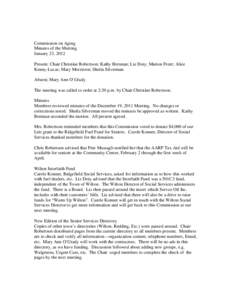 Commission on Aging Minutes of the Meeting January 23, 2012 Present: Chair Christine Robertson; Kathy Brennan; Liz Doty; Marion Freer; Alice Kenny-Lucas; Mary Morrisroe; Sheila Silverman Absent; Mary Ann O’Grady