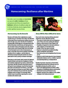 Homecoming: Resilience after Wartime Even when a war is over, stress and uncertainty can require the skills of resilience of those coming home and of those who stayed home. Resilience is defined as the ability to adapt w