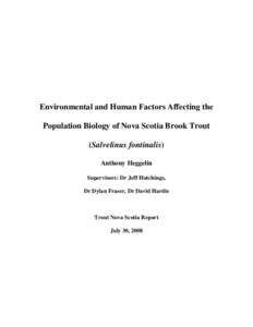 Environmental and Human Factors Affecting the Population Biology of Nova Scotia Brook Trout (Salvelinus fontinalis) Anthony Heggelin Supervisors: Dr Jeff Hutchings, Dr Dylan Fraser, Dr David Hardie