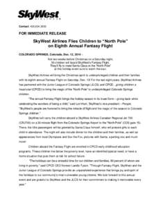 Contact: [removed]FOR IMMEDIATE RELEASE SkyWest Airlines Flies Children to “North Pole” on Eighth Annual Fantasy Flight