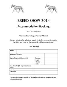 BREED SHOW 2014 Accommodation Booking 25th – 27th July 2014 Warwickshire College, Moreton Morrell We are able to offer a limited supply of single rooms with ensuite facilities and close to the arenas. Breakfast not inc