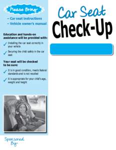P lease Bring – Car seat instructions – Vehicle owner’s manual Education and hands-on assistance will be provided with: the car seat correctly in