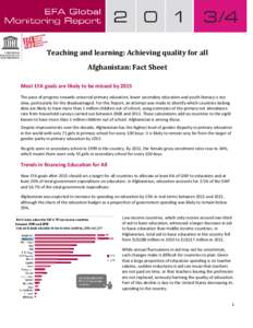 Teaching and learning: Achieving quality for all Afghanistan: Fact Sheet Most EFA goals are likely to be missed by 2015 The pace of progress towards universal primary education, lower secondary education and youth litera