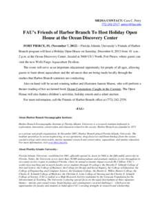 MEDIA CONTACT: Cara C. Perry[removed], [removed] FAU’s Friends of Harbor Branch To Host Holiday Open House at the Ocean Discovery Center FORT PIERCE, FL (November ?, 2012) – Florida Atlantic University’s F