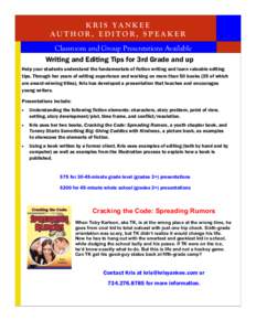KRIS YANKEE AU T H O R , E D I T O R , S P E A K E R Classroom and Group Presentations Available Writing and Editing Tips for 3rd Grade and up Help your students understand the fundamentals of fiction writing and learn v