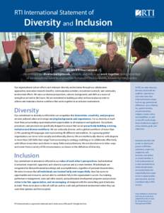 RTI International Statement of  	Diversity and Inclusion We are RTI International. We embrace our diverse backgrounds, interests, and skills as we work together, taking advantage