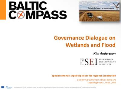 Governance Dialogue on Wetlands and Flood Kim Andersson Special seminar: Exploring issues for regional cooperation Greener Agriculture for a Bluer Baltic Sea
