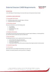 External Sources CADD Requirements DEFINITION In this CADD Manual for Data Exchange, the acronym QAL means the Queensland Airports Limited. 1.0 DIGITAL DATA SPECIFICS 1.1 Acceptable File Formats