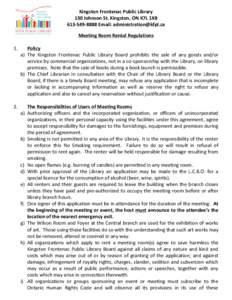 Kingston	
  Frontenac	
  Public	
  Library	
   130	
  Johnson	
  St.	
  Kingston,	
  ON	
  K7L	
  1X8	
   613-­‐549-­‐8888	
  Email:	
  [removed]	
      Meeting	
  Room	
  Rental	
  R