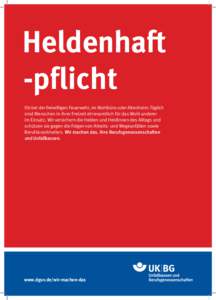 Heldenhaft -pflicht Ob bei der freiwilligen Feuerwehr, im Wahlbüro oder Altenheim: Täglich sind Menschen in ihrer Freizeit ehrenamtlich für das Wohl anderer im Einsatz. Wir versichern die Helden und Heldinnen des Allt