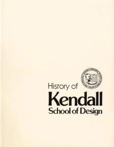 OUR FIRST FIFTY YEARS The purpose of this book is to record visually the past and present and to look to the future of Kendall School of Design.