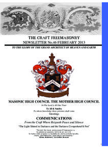 THE CRAFT FREEMASONRY NEWSLETTER No.46 FEBRUARY 2013 TO THE GLORY OF THE GRAND ARCHITECT OF HEAVEN AND EARTH MASONIC HIGH COUNCIL THE MOTHER HIGH COUNCIL In The Lord is All Our Trust