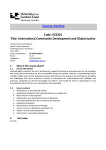 Course Outline Code: SCS201 Title: International Community Development and Global Justice Faculty of Arts and Business School of Social Sciences Teaching Session: Semester 1