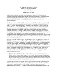 RICHARD M. BISSELL JR. PAPERS FORD FOUNDATION SERIES 1951 – 1977; Box 1 SERIES DESCRIPTION Richard Bissell joined the staff of the Ford Foundation in January 1952 after leaving the Economic Cooperation Administration (