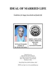 IDEAL OF MARRIED LIFE Guidelines for happy household and family life Sri Swami Sivananda Founder of The Divine Life Society