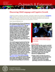 Discovering Child Language and Cognitive Growth  One of the greatest feats of human development is the acquisition of language. Research at Cornell’s Language Acquisition Lab (CLAL), under the direction of Professor Ba