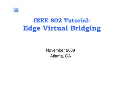 IEEE 802 Tutorial:  Edge Virtual Bridging November 2009 Atlanta, GA