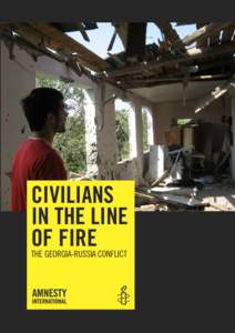 CIVILIANS IN THE LINE OF FIRE THE GEORGIA-RUSSIA CONFLICT  Amnesty International is a global movement of 2.2 million people in more than