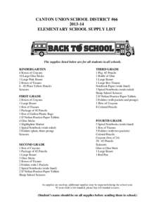 CANTON UNION SCHOOL DISTRICT #[removed]ELEMENTARY SCHOOL SUPPLY LIST The supplies listed below are for all students in all schools. KINDERGARTEN