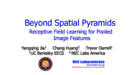 Beyond Spatial Pyramids Receptive Field Learning for Pooled Image Features Yangqing Jia1 Chang Huang2 Trevor Darrell1