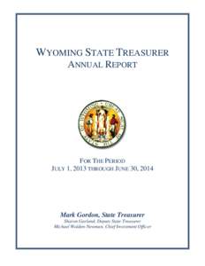 WYOMING STATE TREASURER ANNUAL REPORT FOR THE PERIOD JULY 1, 2013 THROUGH JUNE 30, 2014