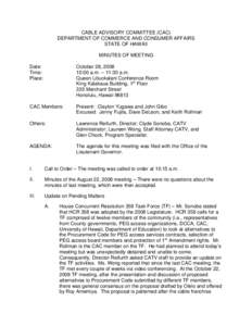 CABLE ADVISORY COMMITTEE (CAC) DEPARTMENT OF COMMERCE AND CONSUMER AFFAIRS STATE OF HAWAII MINUTES OF MEETING Date: Time: