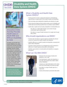 Disability and Health Data System (DHDS) What is Disability and Health Data System (DHDS)? •• Starting point for research, program development, and identifying opportunities for improvement of the health of adults wi
