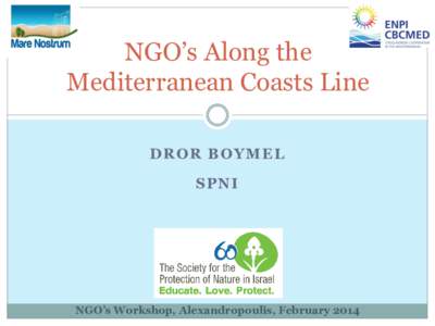 NGO’s Along the Mediterranean Coasts Line DR OR B OYMEL S PN I  NGO’s Workshop, Alexandropoulis, February 2014