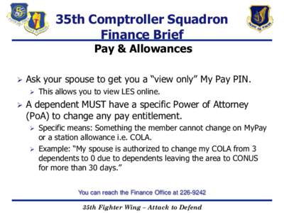 35th Comptroller Squadron Finance Brief Pay & Allowances   Ask your spouse to get you a “view only” My Pay PIN.