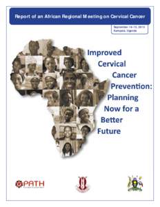 Report of an African Regional Meeting on Cervical Cancer September 14–15, 2010 Kampala, Uganda PATH Mailing address: