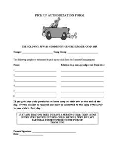 PICK UP AUTHORIZATION FORM  THE SOLOWAY JEWISH COMMUNITY CENTRE SUMMER CAMP 2015 Camper: ___________________________ Camp Group: ___________________________ The following people are authorized to pick up my child from th